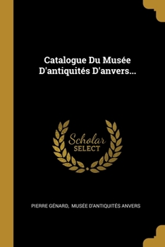 Paperback Catalogue Du Musée D'antiquités D'anvers... [French] Book