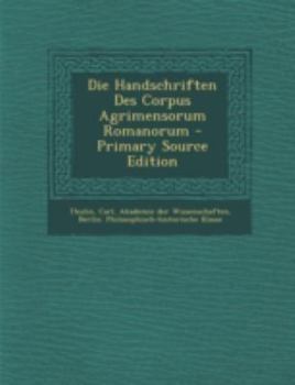 Paperback Die Handschriften Des Corpus Agrimensorum Romanorum [German] Book