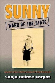 Paperback Sunny, Ward of the State: Calamity Strikes a Family During the Great Depression Book