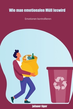 Paperback Wie man emotionalen Müll loswird: Emotionen kontrollieren [German] Book