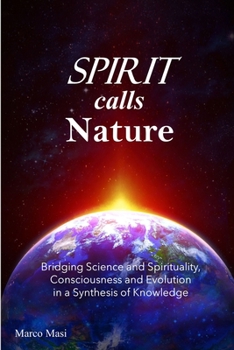 Paperback Spirit calls Nature: Bridging Science and Spirituality, Consciousness and Evolution in a Synthesis of Knowledge Book