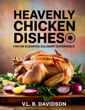 Paperback Heavenly Chicken Dishes for an Elevated Culinary Experience - VL. B. Davidson Book