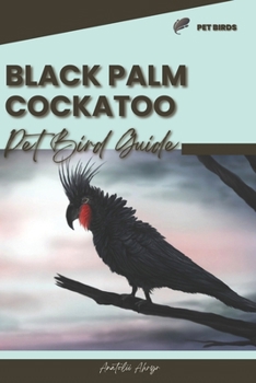 Paperback Black Palm Cockatoo: Pet bird guide Book