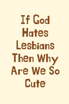 Paperback If God Hates Lesbians Then Why Are We So Cute: Lesbian Gifts, Best Friend Birthday Gay Gifts, Gay Wedding Gifts Journal Blank Lined Notebook Diary for Book