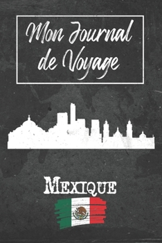 Mon Journal de Voyage Mexique: 6x9 Carnet de voyage I Journal de voyage avec instructions, Checklists et Bucketlists, cadeau parfait pour votre séjour ... et pour chaque voyageur. (French Edition)
