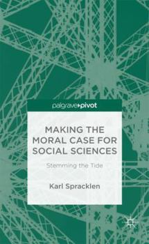 Hardcover Making the Moral Case for Social Sciences: Stemming the Tide Book