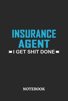 Insurance Agent I Get Shit Done Notebook: 6x9 inches - 110 ruled, lined pages • Greatest Passionate Office Job Journal Utility • Gift, Present Idea