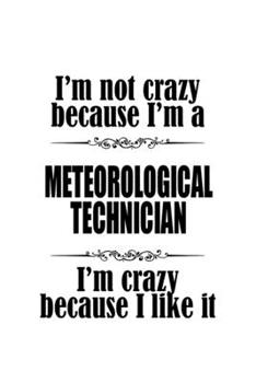 Paperback I'm Not Crazy Because I'm A Meteorological Technician I'm Crazy Because I like It: Awesome Meteorological Technician Notebook, Journal Gift, Diary, Do Book