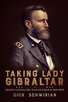 Paperback Taking Lady Gibraltar: Grant's Convoluted Tour de Force in the West Book
