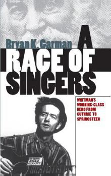 Hardcover Race of Singers: Whitman's Working-Class Hero from Guthrie to Springsteen Book