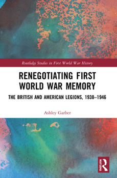 Paperback Renegotiating First World War Memory: The British and American Legions, 1938-1946 Book