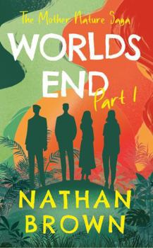 Worlds End: Part 1 (The Mother Nature Saga)