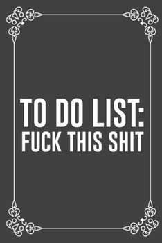 TO DO LIST: FUCK THIS SHIT: Funny Blank Lined Ofiice Journals For Friend or Coworkers
