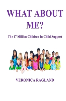 Paperback What About Me?: The 17 Million Children In Child Support Book