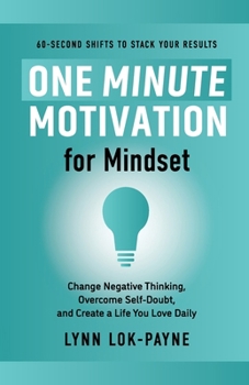 Paperback One Minute Motivation for Mindset: Change Negative Thinking, Overcome Self-Doubt, and Create a Life You Love Daily Book