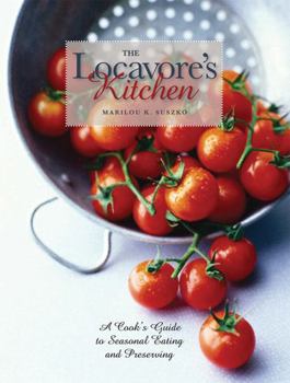 Paperback The Locavore's Kitchen: A Cook's Guide to Seasonal Eating and Preserving Book