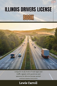 Paperback Illinois Drivers License Book: complete study book of road signs and traffic signals with questions and answers for drivers license permit written ex Book