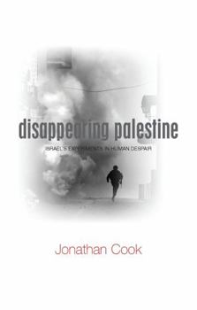 Paperback Disappearing Palestine: Israel's Experiments in Human Despair Book