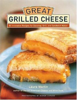 Hardcover Great Grilled Cheese: 50 Innovative Recipes for Stovetop, Grill, and Sandwich Maker Book