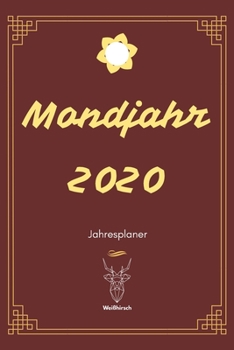 Mondjahr 2020: A5 Jahresplaner 2020 | Organizer | Jahreskalender | Buchkalender | Wochenkalender | Terminplaner für Jahresvorsätze, Asiaten, ... schönes Neujahrs Geschenk (German Edition)