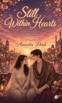 STILL WITHIN HEARTS: in the heart of Lucknow, love learned to whisper