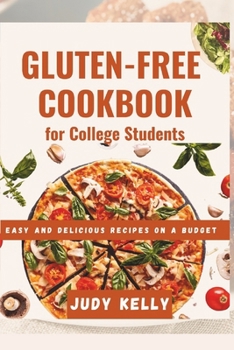 Paperback The Gluten-Free Cookbook for College Students: Easy and Delicious Recipes on a Budget Book