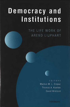 Hardcover Democracy and Institutions: The Life Work of Arend Lijphart Book