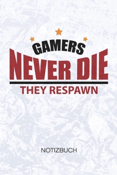 Gamers Never Die They Respawn: Videospieler Notizbuch A5 Kariert - Nerd Heft - Gaming Notizheft 120 Seiten KARO - Gaming Zitat Notizblock Gamers Never ... Motiv - Geek Geschenk (German Edition)