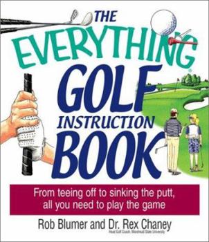 Paperback The Everything Golf Instruction Book: From Teeing Off to Sinking the Putt, All You Need to Play the Game Book
