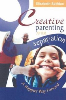 Paperback Creative Parenting After Separation: A Happier Way Forward Book