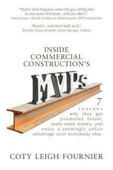 Paperback Inside Commercial Construction's MVPs: 7 reasons why they get promoted faster, make more money, and enjoy a seemingly unfair advantage over everybody Book