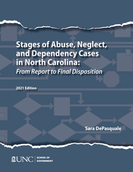 Paperback Stages of Abuse, Neglect, and Dependency Cases in North Carolina: From Report to Final Disposition, 2021 Book