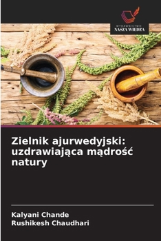 Zielnik ajurwedyjski: uzdrawiająca mądrośc natury