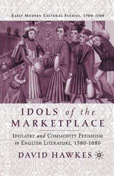 Paperback Idols of the Marketplace: Idolatry and Commodity Fetishism in English Literature, 1580-1680 Book