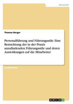 Paperback Personalführung und Führungsstile: Eine Betrachtung der in der Praxis anzufindenden Führungsstile und deren Auswirkungen auf die Mitarbeiter [German] Book