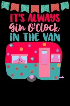 It's Always Gin O'clock In The Van: Great book to keep notes from your camping trips and adventures or to use as an everyday notebook, planner or ... a cute pink and teal retro caravan/trailer