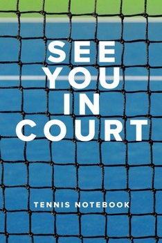 Paperback See You In Court Tennis Notebook: Tennis Gift - Blank Lined Journal For Players & Coaches Book