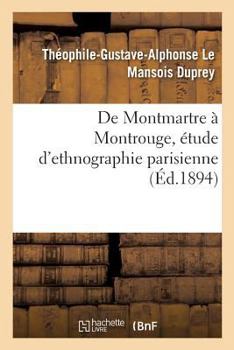 Paperback de Montmartre À Montrouge, Étude d'Ethnographie Parisienne [French] Book