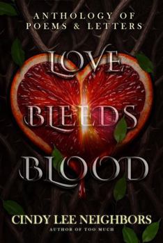 Love Bleeds Blood: Anthology of Poems and Letters
