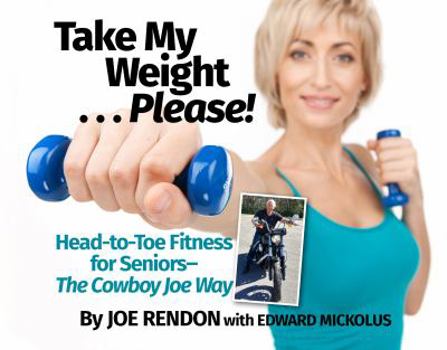 Paperback Take My Weight ... Please!: Head-To-Toe Fitness for Seniors--the Cowboy Joe Way Book