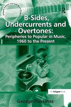 Paperback B-Sides, Undercurrents and Overtones: Peripheries to Popular in Music, 1960 to the Present Book