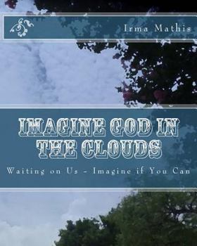 Paperback Imagine God in the Clouds: Waiting on Us-Revised Edition Book