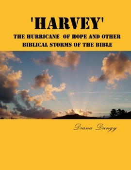 Paperback 'Harvey' The Hurricane Of Hope And Other Biblical Storms Of The Bible: From Hurricane Harvey to Champions of the World Series. A New Beginning to Gain Book