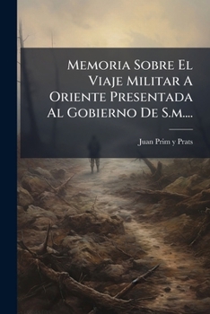 Paperback Memoria Sobre El Viaje Militar A Oriente Presentada Al Gobierno De S.m.... [Spanish] Book