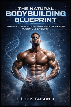 Paperback The Natural Bodybuilding Blueprint: Training, Nutrition, and Recovery for Maximum Growth Book