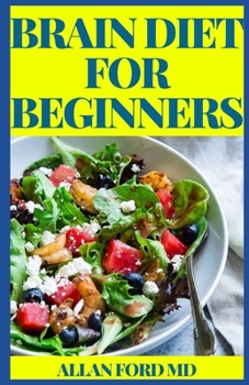 Paperback Brain Diet for Beginners: The Perfect Guide to Boost Brain Health, Improve Cognitive Function, and Prevent Alzheimer's and Dementia Book