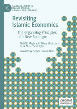 Hardcover Revisiting Islamic Economics: The Organizing Principles of a New Paradigm Book