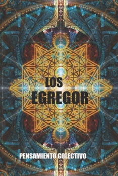 Paperback Los Egrégor: poder del pensamiento positivo y negativo a nivel colectivo [Spanish] Book
