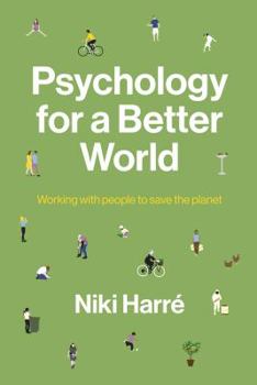 Paperback Psychology for a Better World: Working with People to Save the Planet. Revised and Updated Edition. Book