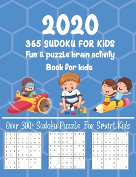 Paperback 2020 365 Sudoku For kids Fun & Puzzle Brain Activity Book For kids: Fun and Brain Sharper Sudoku Puzzle Game Book For Kids Fun and Educational Sudoku Book